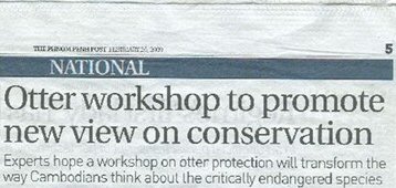 Headline from the Phnom Penh Post: Otter Workshop to Promote New View on Conservation; Experts home a workshop on otter protection will transform the way Cambodians think about the critically endangered species